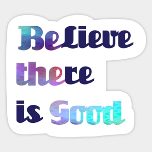 BElieve THEre is GOOD Sticker